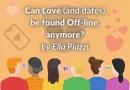Can Love (and dates) be found Off-line anymore?